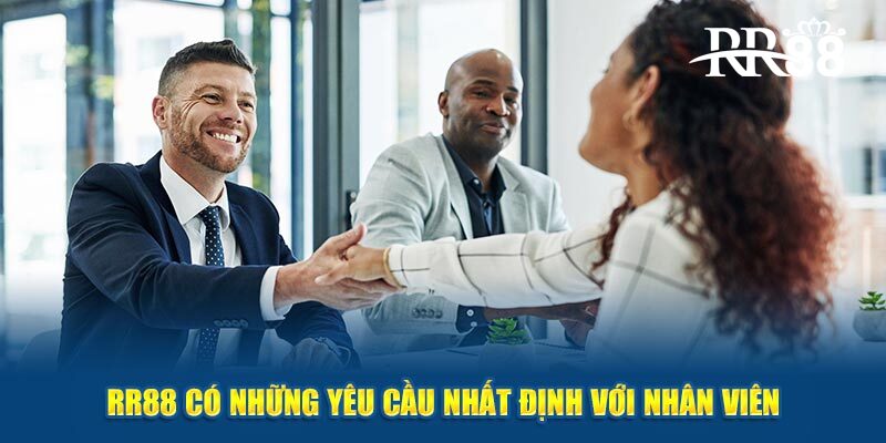 RR88 có những yêu cầu nhất định với nhân viên