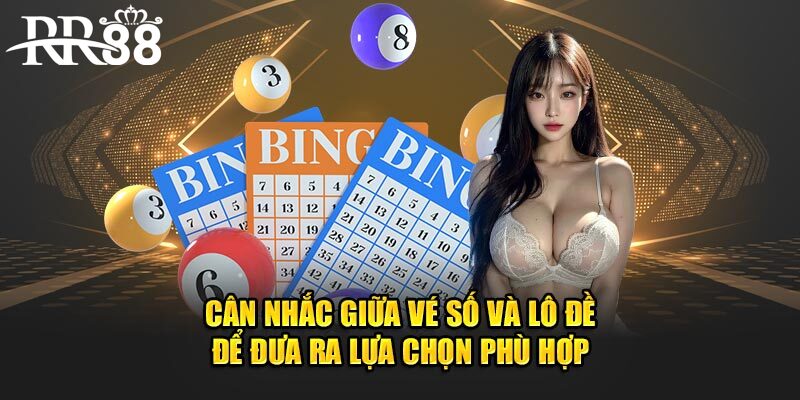 Cân nhắc giữa vé số và lô đề để đưa ra lựa chọn phù hợp