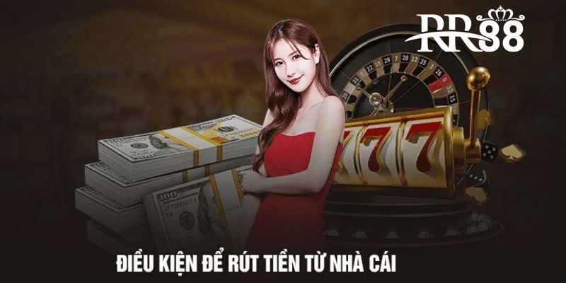 Một số điều kiện cần đáp ứng khi rút tiền tại RR88