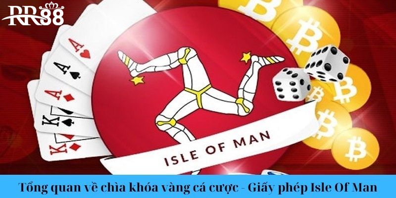 Tổng quan về chìa khóa vàng cá cược - giấy phép Isle Of Man