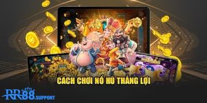 Cách Chơi Nổ Hũ Thắng Lợi Tại RR88