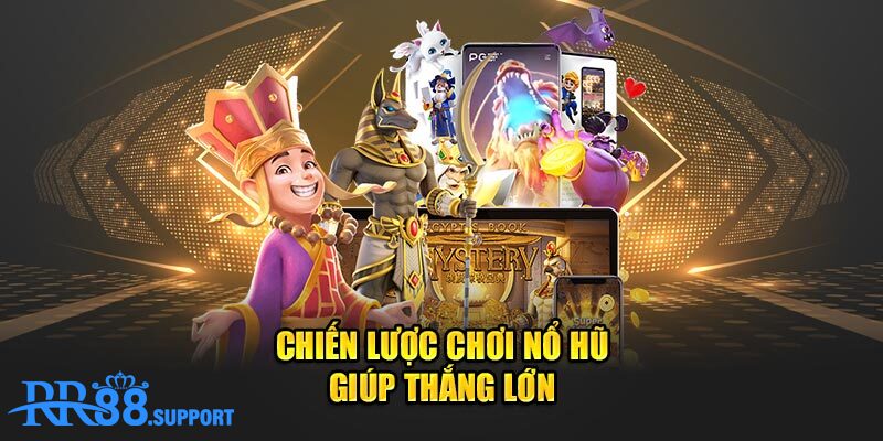 Chiến lược chơi nổ hũ giúp thắng lớn