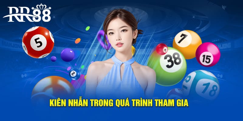 Kiên nhẫn trong quá trình tham gia để thắng lớn