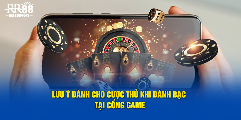 Lưu ý dành cho cược thủ khi đánh bạc tại cổng game