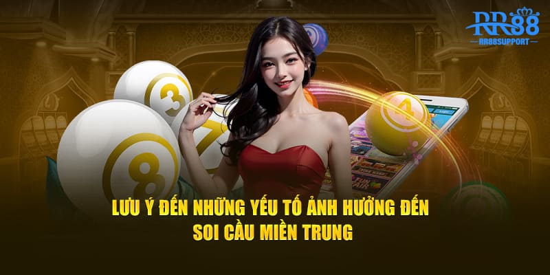 Lưu ý đến những yếu tố ảnh hưởng đến soi cầu miền Trung