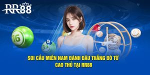 Soi Cầu Miền Nam Đánh Đâu Thắng Đó Từ Cao Thủ Tại RR88