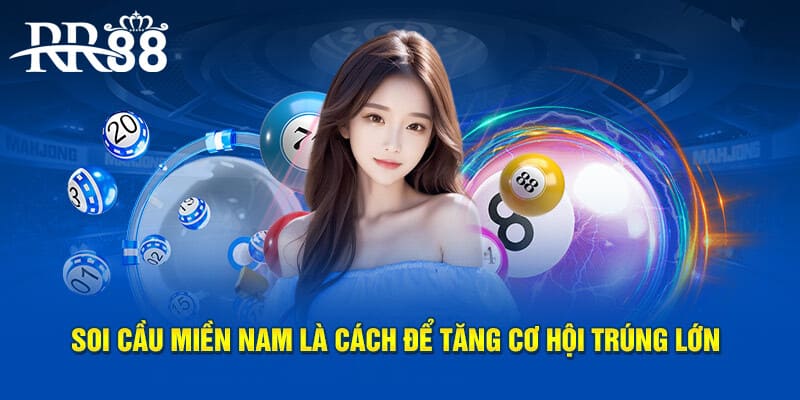 Soi cầu miền Nam là cách để tăng cơ hội trúng lớn