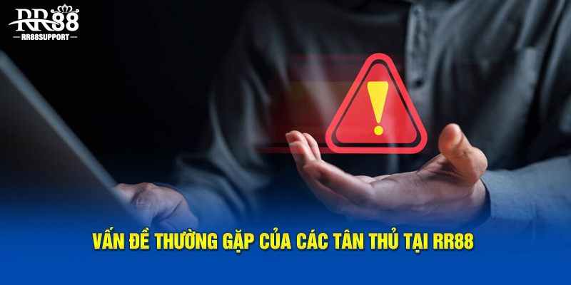 Vấn đề thường gặp của các tân thủ tại RR88